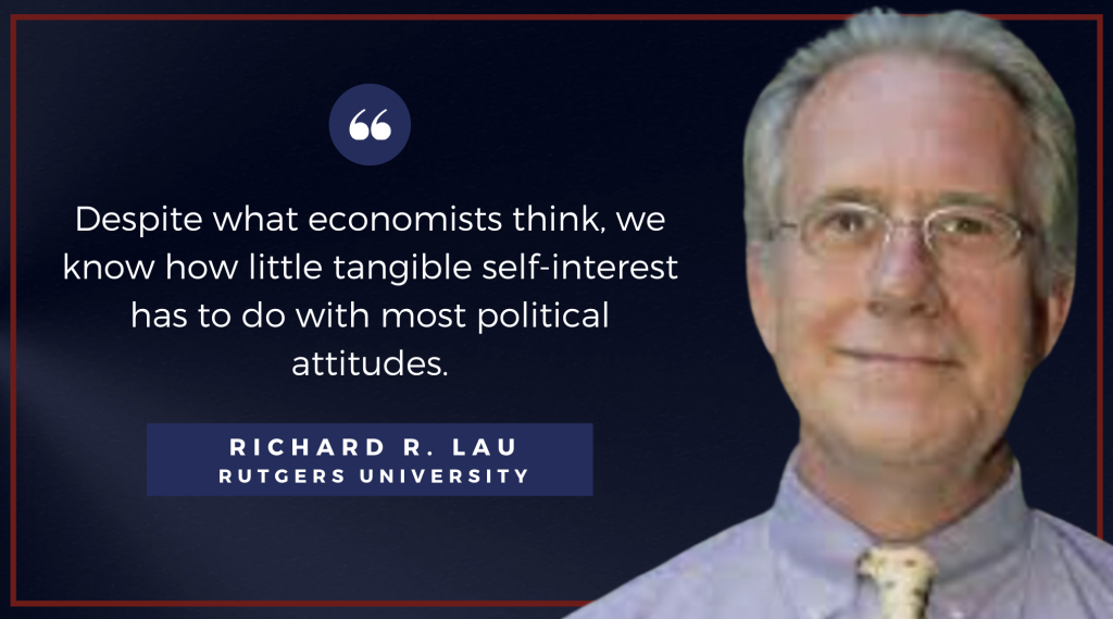 Richard Lau: Despite what economists think, we know how little tangible self-interest has to do with most political attitudes.